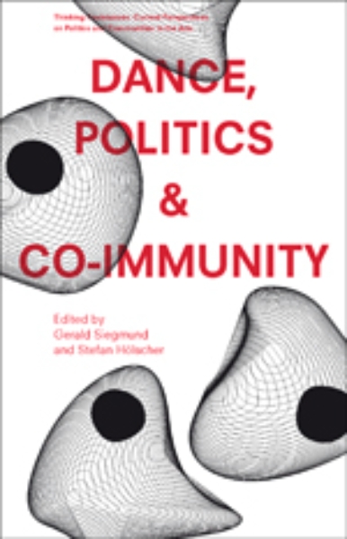 Dance, Politics & Co-Immunity: Current Perspectives on Politics and Communities in the Arts Vol. 1