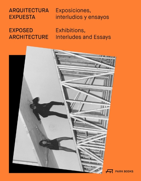 Exposed Architecture: Exhibitions, Interludes, and Essays