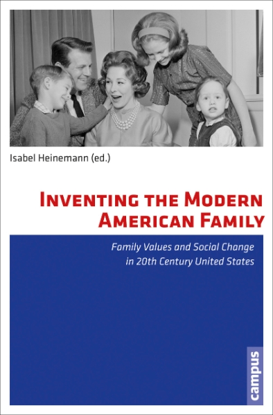 Inventing the Modern American Family: Family Values and Social Change in 20th Century United States
