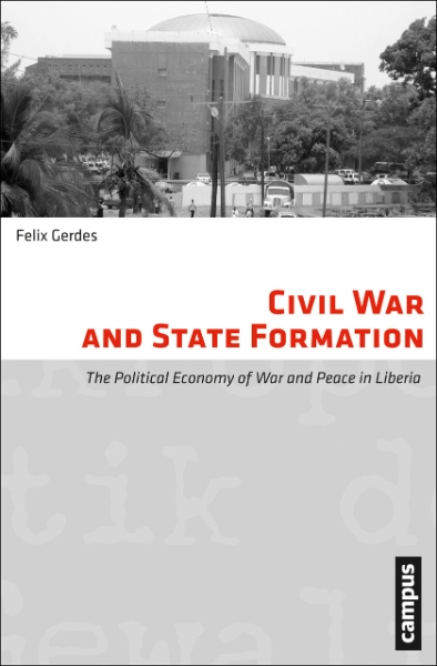 Civil War and State Formation: The Political Economy of War and Peace in Liberia
