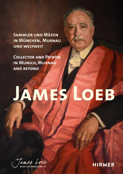 James Loeb: Collector and Patron in Munich, Murnau and Beyond