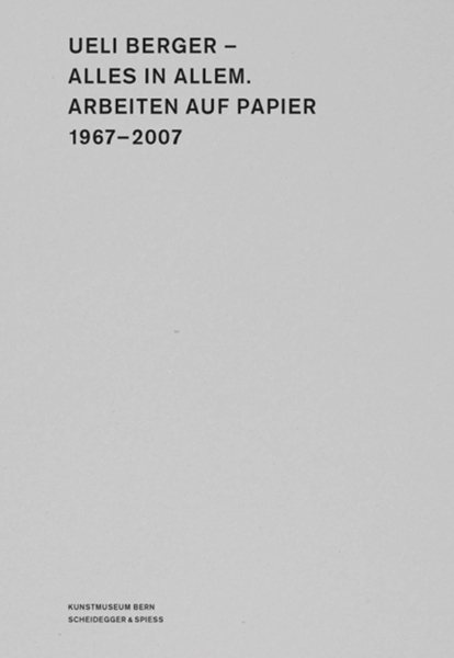 Ueli Berger-Alles in Allem: Works on Paper, 1967-2007
