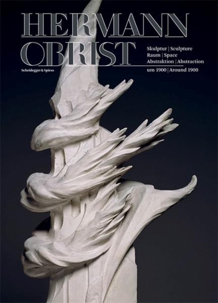 Hermann Obrist: Sculpture, Space, Abstraction around 1900