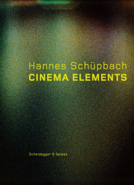 Hannes Schüpbach. Cinema Elements: Films, Paintings and Performances 1989-2008