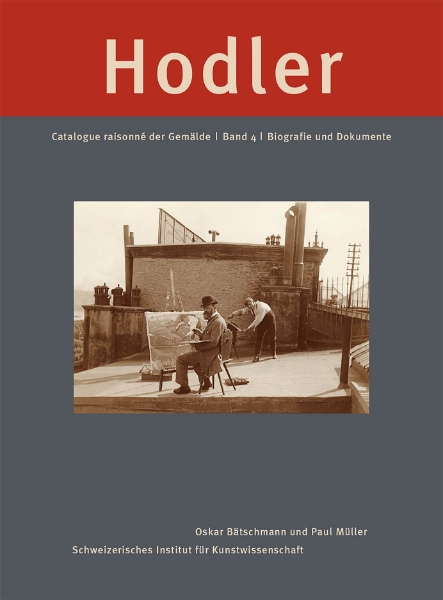 Ferdinand Hodler. Catalogue Raisonné der Gemälde: Band 4: Biografie und Dokumente