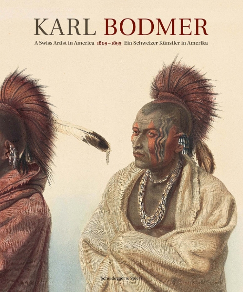 Karl Bodmer: A Swiss Artist in America 1809–1893