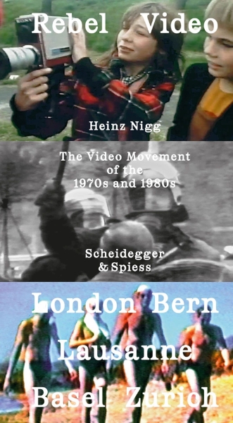Rebel Video: The Video Movement of the 1970s and 1980s London – Bern – Lausanne – Zurich—Basel