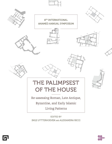 The Palimpsest of the House: Re-assessing Roman, Late Antique, Byzantine, and Early Islamic Living Patterns
