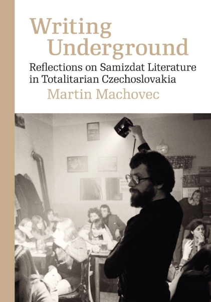 Writing Underground: Reflections on Samizdat Literature in Totalitarian Czechoslovakia