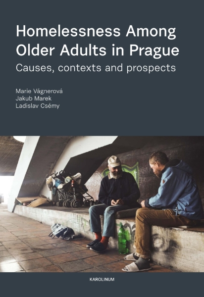 Homelessness among Older Adults in Prague: Causes, Contexts and Prospects
