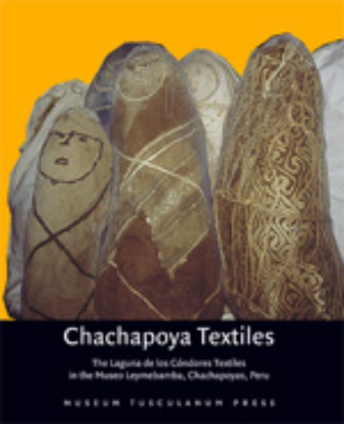 Chachapoya Textiles: The Laguna de los Cóndores Textiles in the Museo Leymebamba, Chachapoyas, Peru