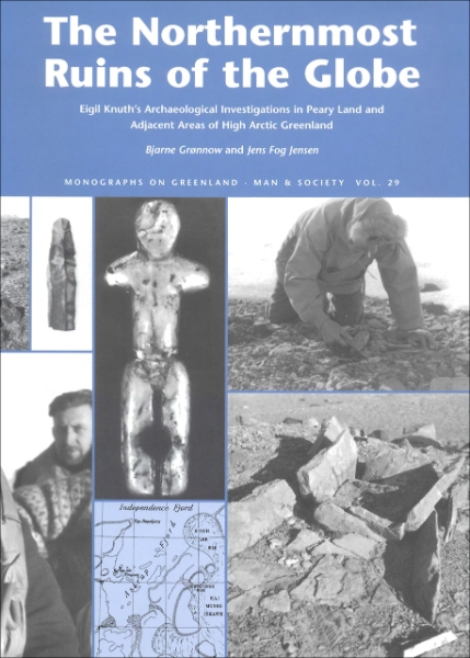 The Northernmost Ruins of the Globe: Eigil Knuth’s Archaeological Investigations in Peary Land and Adjacent Areas of High Arctic Greenland