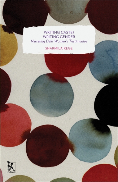 Writing Caste/Writing Gender: Narrating Dalit Women’s Testimonios