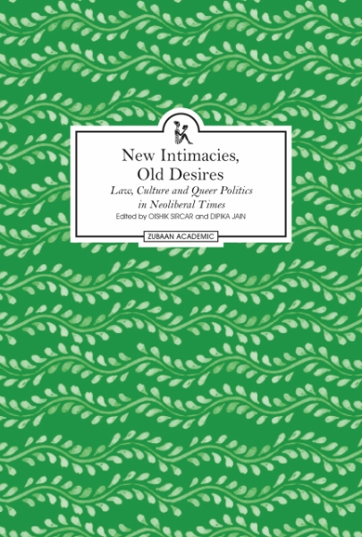 New Intimacies, Old Desires: Law, Culture and Queer Politics in Neoliberal Times