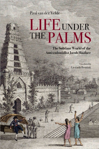 Life Under the Palms: The Sublime World of the Anti-colonialist Jacob Haafner