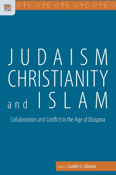 Judaism, Christianity, and Islam: Collaboration and Conflict in the Age of Diaspora