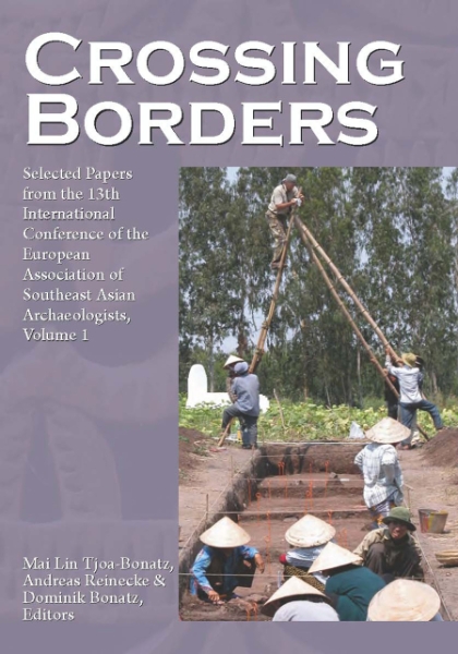 Crossing Borders: Selected Papers from the 13th International Conference of the European Association of Southeast Asian Archaeologists