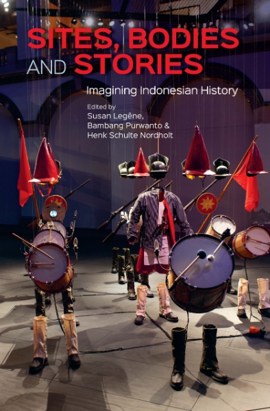 Sites, Bodies and Stories: Imagining Indonesian History