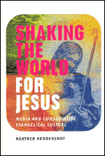 Shaking the World for Jesus: Media and Conservative Evangelical Culture