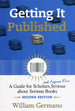 Getting It Published: A Guide for Scholars and Anyone Else Serious about Serious Books