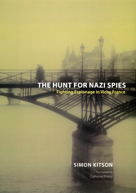 The Hunt for Nazi Spies: Fighting Espionage in Vichy France