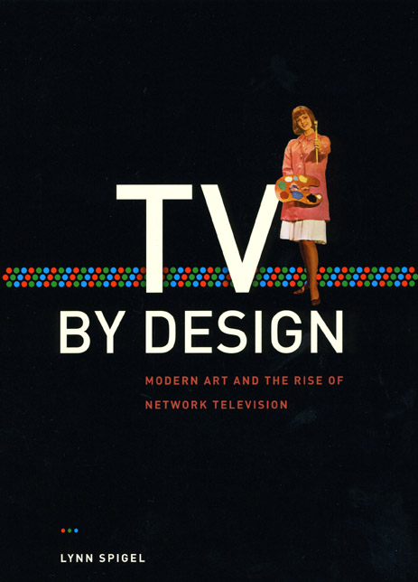 TV by Design: Modern Art and the Rise of Network Television