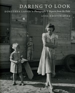 Daring to Look: Dorothea Lange's Photographs and Reports from the Field