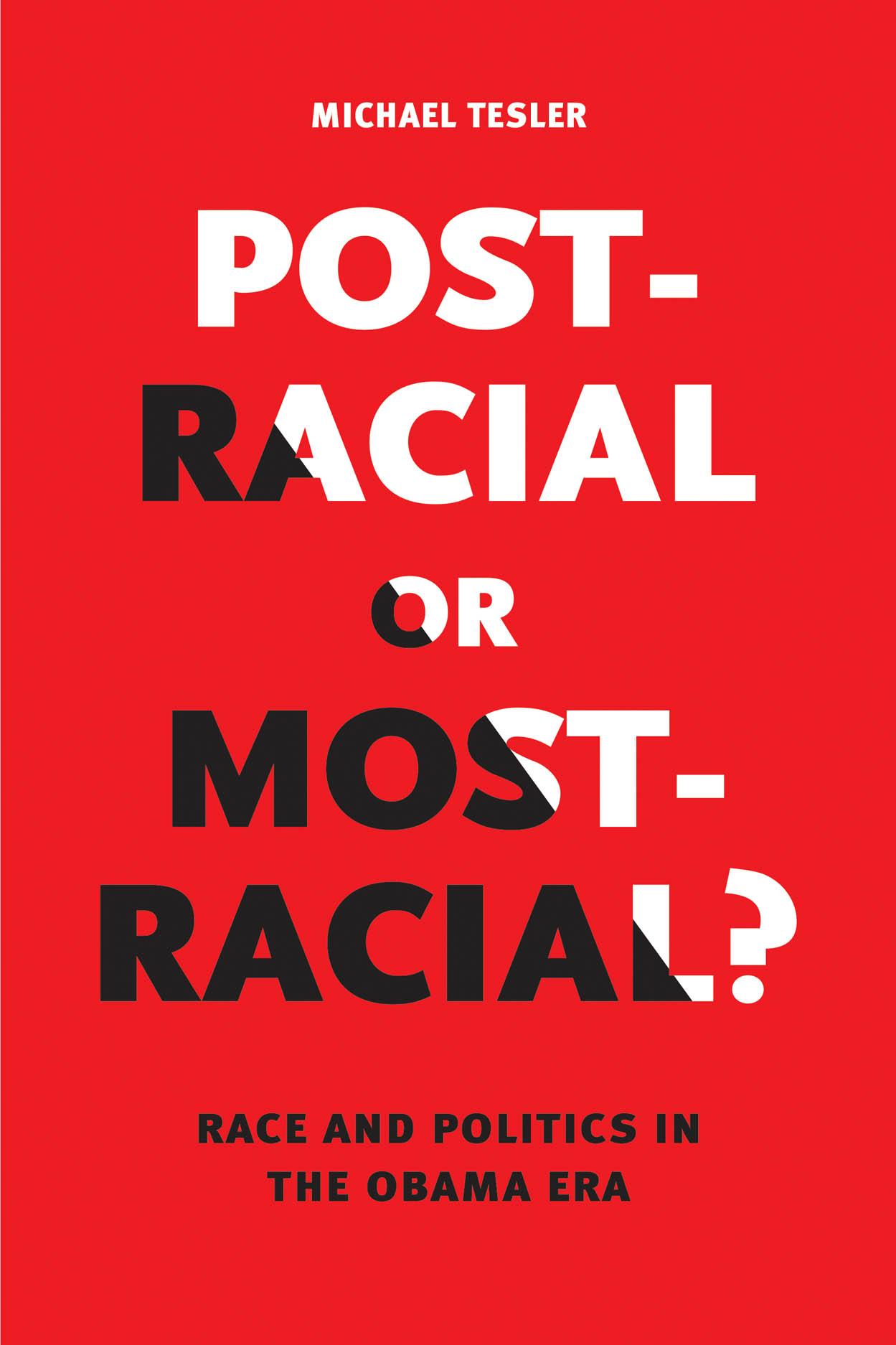 Post-Racial or Most-Racial? Race and Politics in the Obama Era