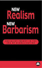 New Realism, New Barbarism: Socialist Theory in the Era of Globalization New Realism, New Barbarism: Socialist Theory in the Era of Globalization