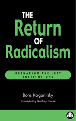 The Return of Radicalism: Reshaping the Left Institutions The Return of Radicalism: Reshaping the Left Institutions