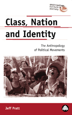 Class, Nation and Identity: The Anthropology of Political Movements Class, Nation and Identity: The Anthropology of Political Movements