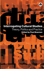 Interrogating Cultural Studies: Theory, Politics and Practice Interrogating Cultural Studies: Theory, Politics and Practice