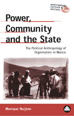 Power, Community and the State: The Political Anthropology of Organisation in Mexico Power, Community and the State: The Political Anthropology of Organisation in Mexico
