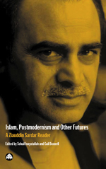 Islam, Postmodernism and Other Futures: A Ziauddin Sardar Reader Islam, Postmodernism and Other Futures: A Ziauddin Sardar Reader