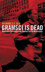 Gramsci is Dead: Anarchist Currents in the Newest Social Movements Gramsci is Dead: Anarchist Currents in the Newest Social Movements