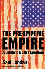 The Pre-Emptive Empire: A Guide to Bush’s Kingdom The Pre-Emptive Empire: A Guide to Bush’s Kingdom