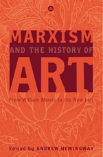 Marxism and the History of Art: From William Morris to the New Left Marxism and the History of Art: From William Morris to the New Left