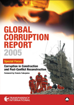 Global Corruption Report 2005: Special Focus: Corruption in Construction and Post-Conflict Reconstruction Global Corruption Report 2005: Special Focus: Corruption in Construction and Post-Conflict Reconstruction