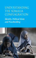 Understanding the Somalia Conflagration: Identity, Political Islam and Peacebuilding Understanding the Somalia Conflagration: Identity, Political Islam and Peacebuilding