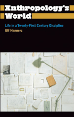 Anthropology’s World: Life in a Twenty-First-Century Discipline Anthropology’s World: Life in a Twenty-First-Century Discipline