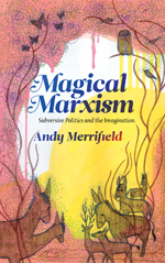Magical Marxism: Subversive Politics and the Imagination Magical Marxism: Subversive Politics and the Imagination