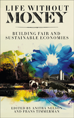 Life Without Money: Building Fair and Sustainable Economies Life Without Money: Building Fair and Sustainable Economies