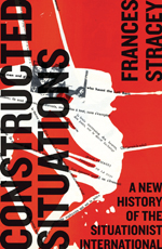 Constructed Situations: A New History of the Situationist International Constructed Situations: A New History of the Situationist International