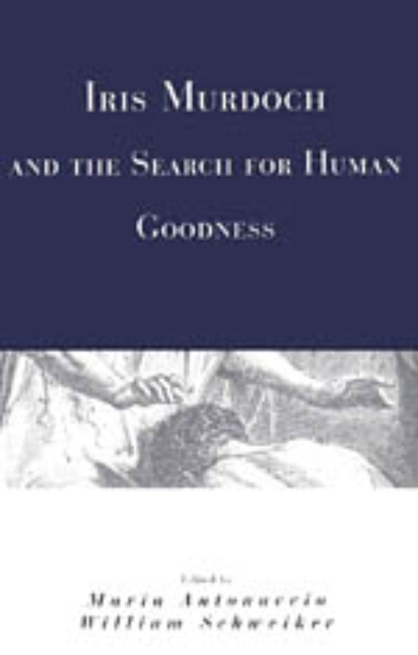 Iris Murdoch and the Search for Human Goodness/UNIV OF CHICAGO PR/Maria Antonaccio