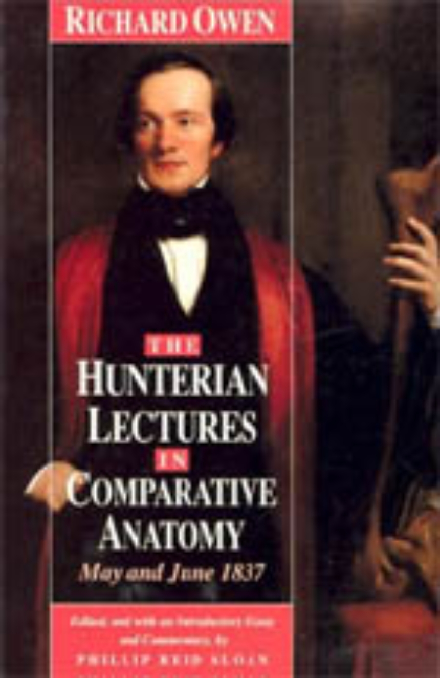 The Hunterian Lectures in Comparative Anatomy, May and June 1837