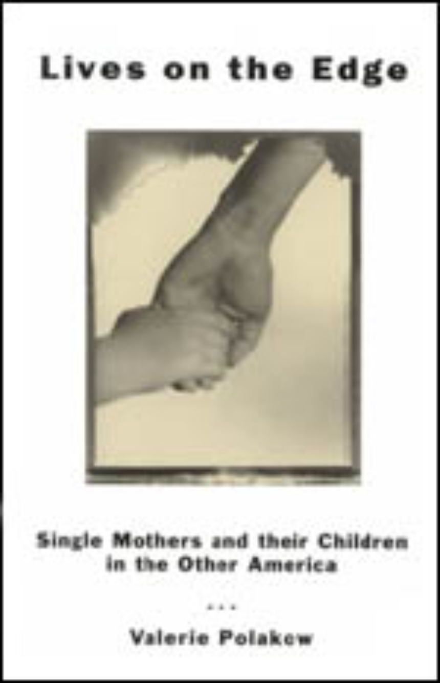 Lives on the Edge Single Mothers and Their Children in the Other America, Polakow
