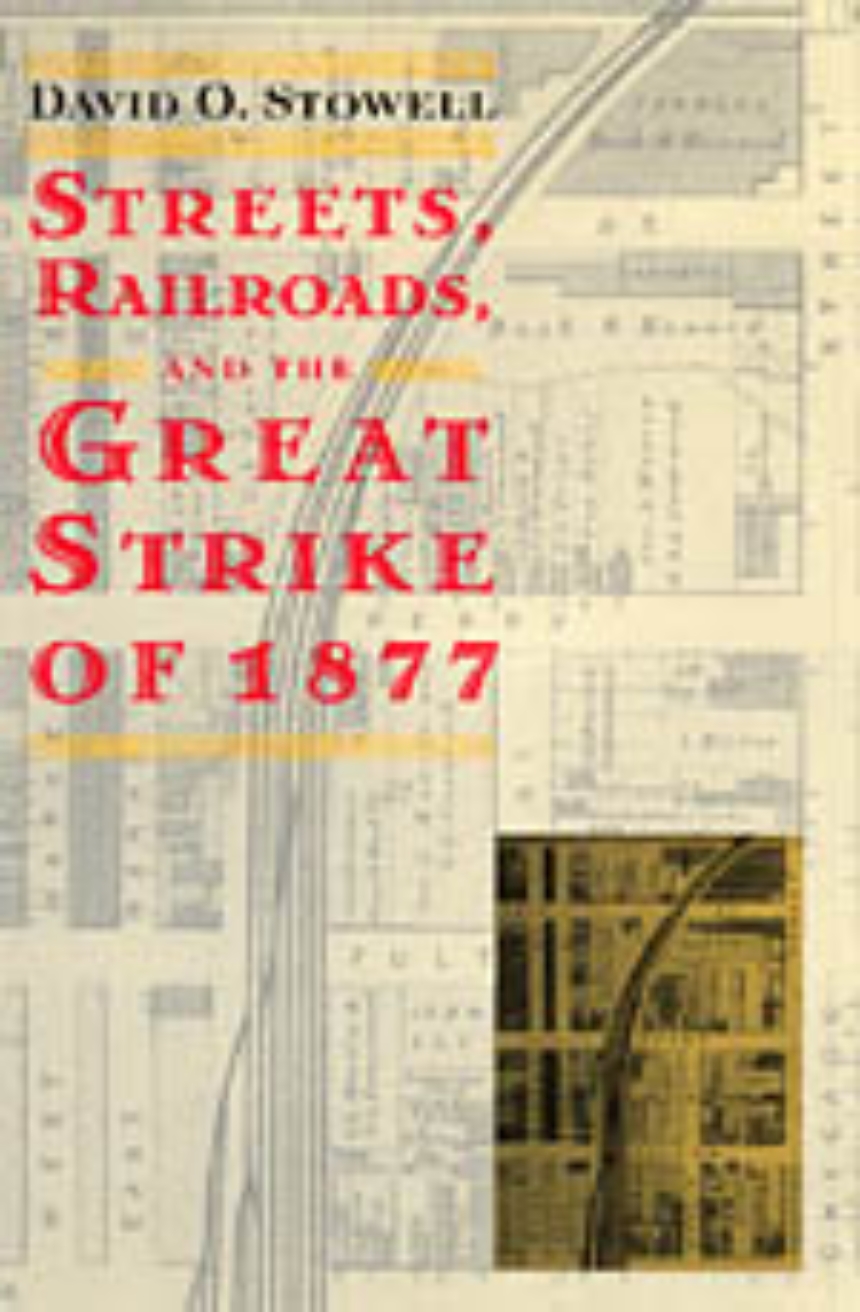 Streets, Railroads, and the Great Strike of 1877, Stowell
