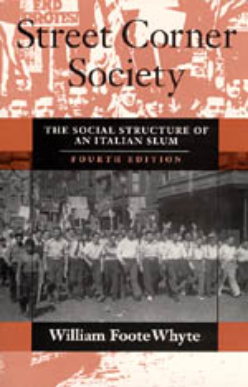 Street Corner Society: The Social Structure of an Italian Slum, Whyte