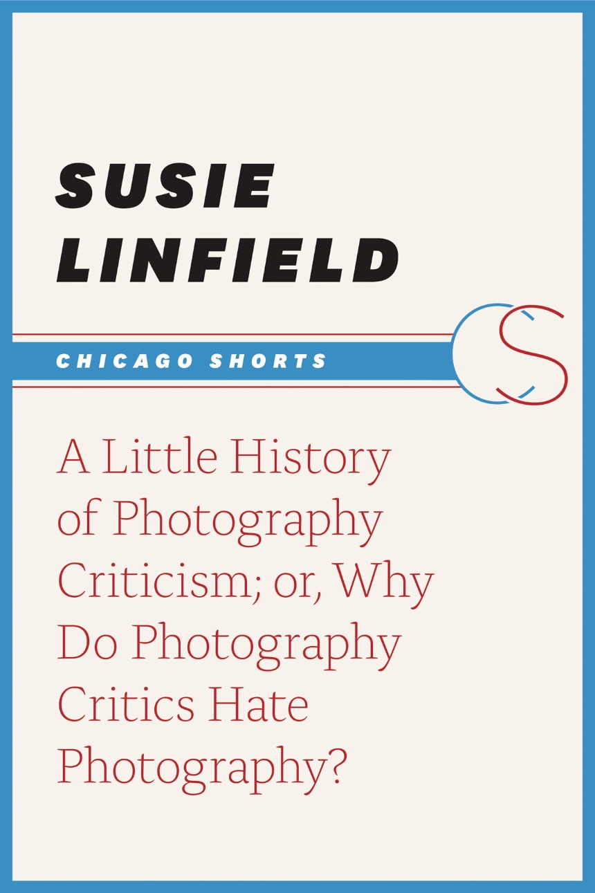 A Little History of Photography Criticism; or, Why Do Photography Critics Hate Photography?