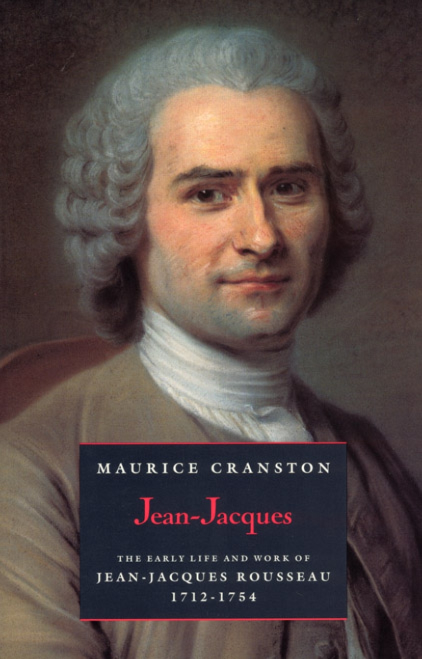 Jean-Jacques: The Early Life and Work of Jean-Jacques Rousseau, 1712-1754,  Cranston